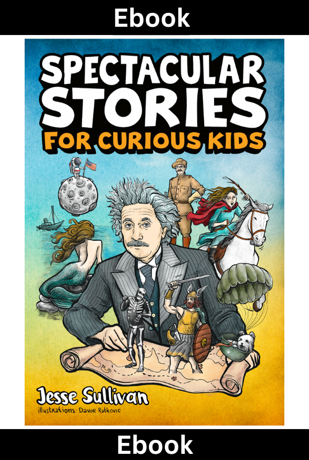Spectacular Stories for Curious Kids: A Fascinating Collection of True Tales to Inspire & Amaze Young Readers