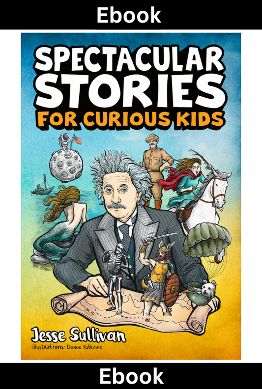 Spectacular Stories for Curious Kids: A Fascinating Collection of True Tales to Inspire & Amaze Young Readers